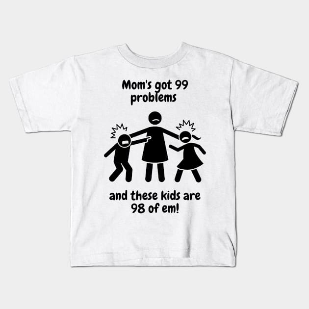 99 Problems, Mom Life Ain't One Kids T-Shirt by Pathway Prints